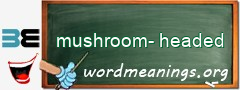 WordMeaning blackboard for mushroom-headed